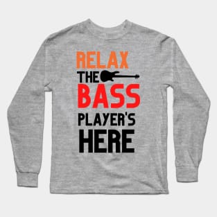 RELAX THE BASS PLAYER IS HERE Long Sleeve T-Shirt